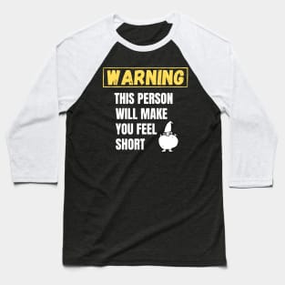 Warning This person will make you feel short Baseball T-Shirt